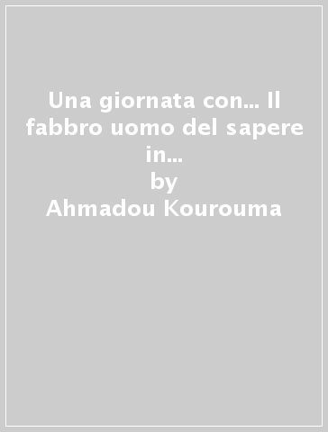 Una giornata con... Il fabbro uomo del sapere in compagnia di Ahmadou Kourouma - Ahmadou Kourouma