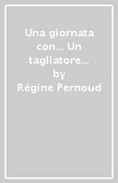 Una giornata con... Un tagliatore di pietre del Medioevo in compagnia di Régine Pernoud