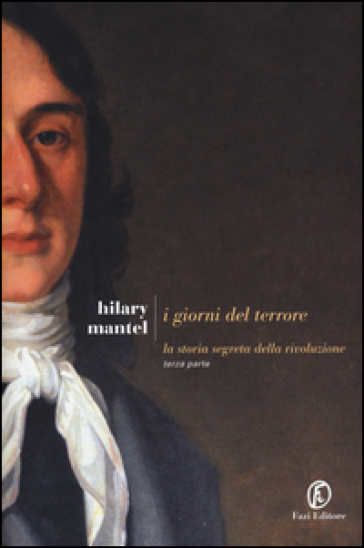 I giorni del terrore. La storia segreta della rivoluzione. 3. - Hilary Mantel