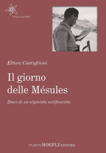 Il giorno delle Mésules. Diari di un alpinista antifascista - Ettore Castiglioni