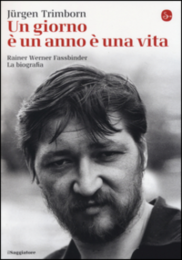 Un giorno è un anno è una vita. Rainer Werner Fassbinder. La biografia - Jurgen Trimborn