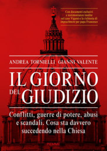 Il giorno del giudizio. Conflitti, guerre di potere, abusi e scandali. Cosa sta davvero succedendo nella Chiesa - Andrea Tornielli - Gianni Valente