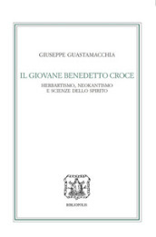Il giovane Benedetto Croce. Herbartismo, neokantismo e scienze dello spirito