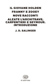 Il giovane Holden-Franny e Zooey-Nove racconti-Alzate l architrave, carpentieri e Seymour. Introduzione