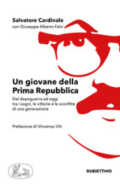 Un giovane della Prima Repubblica. Dal dopoguerra ad oggi tra i sogni, le vittorie e le sconfitte di una generazione