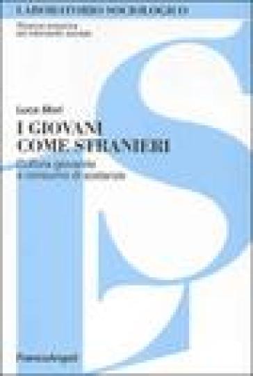 I giovani come stranieri. Cultura giovanile e consumo di sostanze - Luca Mori