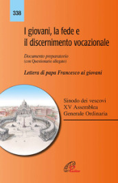 I giovani, la fede e il discernimento vocazionale. Documento preparatorio con questionario allegato. Lettera di papa Francesco ai giovani