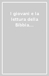 I giovani e la lettura della Bibbia. Orientamenti e proposte