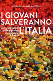 I giovani salveranno l Italia. Come sbarazzarsi delle oligarchie e riprenderci il futuro