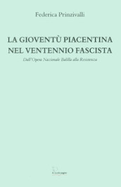 La gioventù piacentina nel ventennio fascista. Dall Opera Nazionale Balilla alla Resistenza