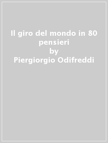 Il giro del mondo in 80 pensieri - Piergiorgio Odifreddi