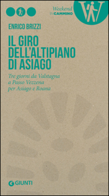 Il giro dell'Altipiano di Asiago. Tre giorni da Valstagna a Passo Vezzena per Asiago e Roana - Enrico Brizzi