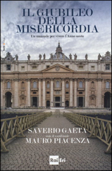 Il giubileo della misericordia. Un manuale per vivere l'anno santo - Saverio Gaeta - Mauro Piacenza