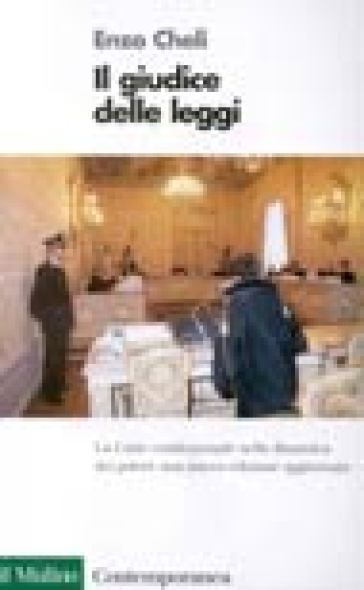 Il giudice delle leggi. La Corte costituzionale nella dinamica dei poteri - Enzo Cheli