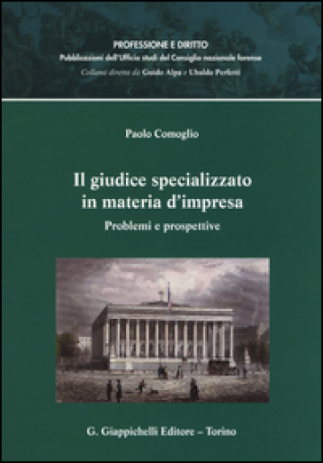 Il giudice specializzato in materia d'impresa. Problemi e prospettive - Paolo Comoglio