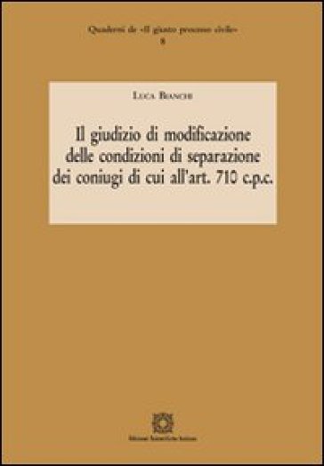 Il giudizio di modificazione delle condizioni di separazione dei coniugi di cui all'art. 710 c.p.c. - Luca Bianchi