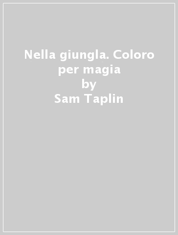 Nella giungla. Coloro per magia - Sam Taplin