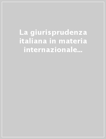 La giurisprudenza italiana in materia internazionale (1861-1890). 1: La giurisprudenza di diritto internazionale