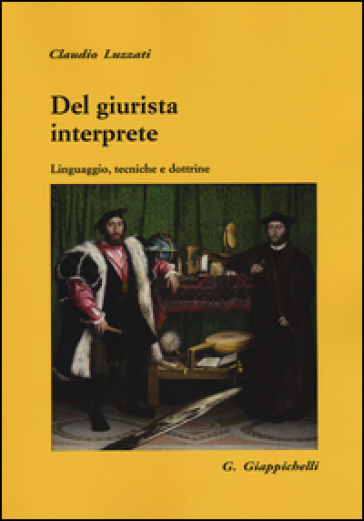 Del giurista interprete. Linguaggio, tecniche e dottrine - Claudio Luzzati