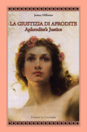 La giustizia di Afrodite. Aphrodite s Justice. Ediz. bilingue