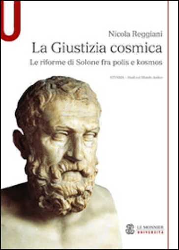 La giustizia cosmica. Le riforme di Solone fra polis e kosmos - Nicola Reggiani