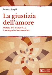 La giustizia dell amore. Matteo 5-7 e Luca 6.11 tra esegesi ed ermeneutica