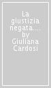 La giustizia negata. Clara Pirani, nostra madre, vittima delle leggi razziali