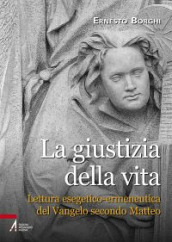 La giustizia della vita. Lettura esegetico-ermeneutica del Vangelo secondo Matteo