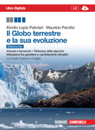 Il globo terrestre e la sua evoluzione. Con Earth science in english. Ediz. blu. Per le Scuole superiori. Con espansione online - Elvidio Lupia Palmieri - Maurizio Parotto