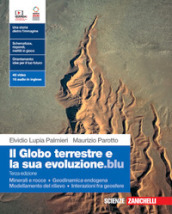 Il globo terrestre e la sua evoluzione.blu. Con Minerali e rocce, Geodinamica endogena, Modellamento del rilievo, Interazioni fra geosfere. Per le Scuole superiori. Con Contenuto digitale (fornito elettronicamente)