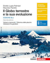 Il globo terrestre e la sua evoluzione. Vulcani e terremoti, tettonica delle placche, interazioni fra geosfere. Ediz. blu. Per le Scuole superiori. Con e-book