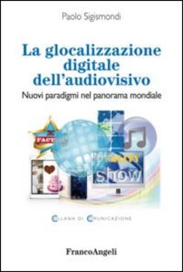 La glocalizzazione digitale dell'audiovisivo. Nuovi paradigmi nel panorama mondiale - Paolo Sigismondi