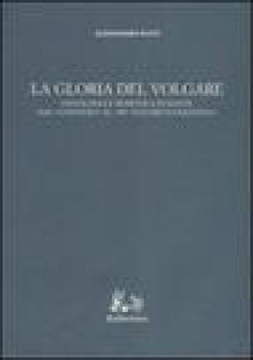 La gloria del volgare. Ontologia e semiotica in Dante dal «Convivio» al «De vulgari eloquentia» - Alessandro Raffi