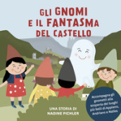 Gli gnomi e il fantasma del castello. Accompagna gli gnometti alla scoperta dei luoghi più belli di Appiano, Andriano e Nalles