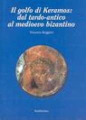 Il golfo di Keramos: dal tardo-antico al medioevo bizantino