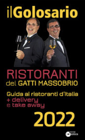 Il golosario 2022. Guida ai ristoranti d Italia + delivery e take away