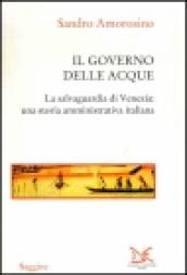 Il governo delle acque. La salvaguardia di Venezia: una storia amministrativa italiana