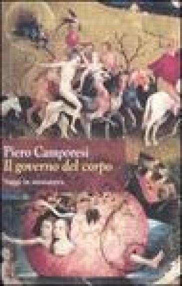 Il governo del corpo. Saggi in miniatura - Piero Camporesi