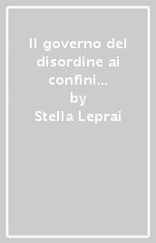 Il governo del disordine ai confini di uno stato