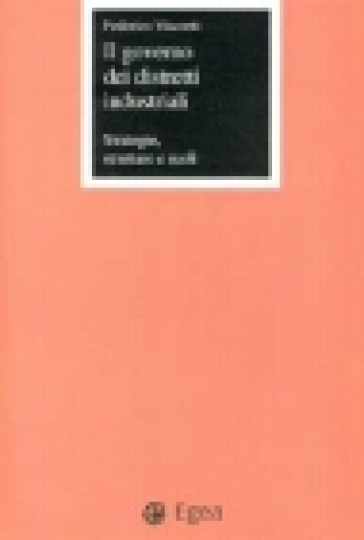 Il governo dei distretti industriali. Strategie, strutture e ruoli - Federico Visconti