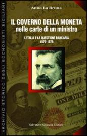 Il governo della moneta nelle carte di un ministro. L Italia e la questione bancaria 1876-1879