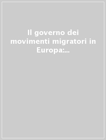 Il governo dei movimenti migratori in Europa: cooperazione o conflitto