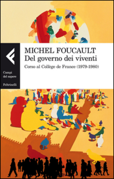 Del governo dei viventi. Corso al Collège de France (1979-1980) - Michel Foucault