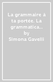 La grammaire à ta portée. La grammatica visiva per tutti.-L examen à ta portée. Quaderno di allenamento per il nuovo esame di Stato. Per la Scuola media. Con ebook. Con espansione online