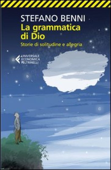 La grammatica di Dio. Storie di solitudine e allegria - Stefano Benni