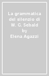 La grammatica del silenzio di W. G. Sebald