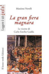 La gran fiera magnara. Le ricette di Carlo Emilio Gadda