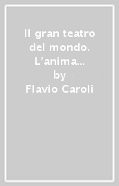 Il gran teatro del mondo. L anima e il volto del Settecento