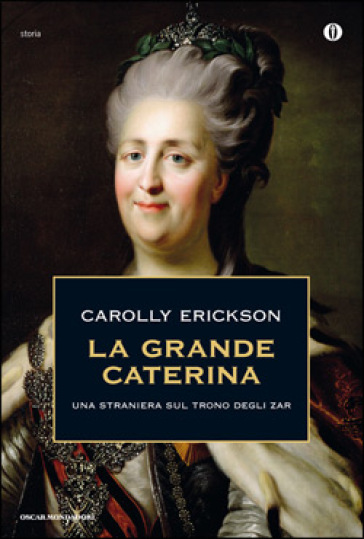 La grande Caterina. Una straniera sul trono degli zar - Carolly Erickson