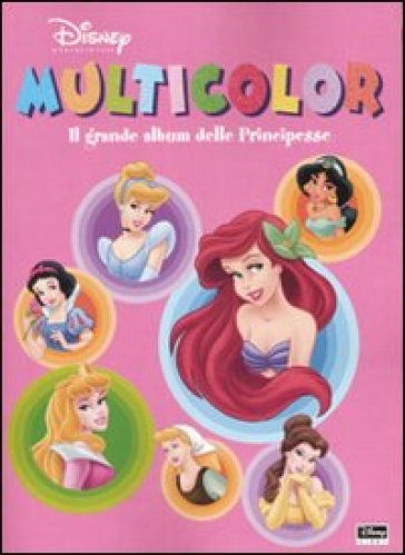 Il grande album delle Principesse. Multicolor